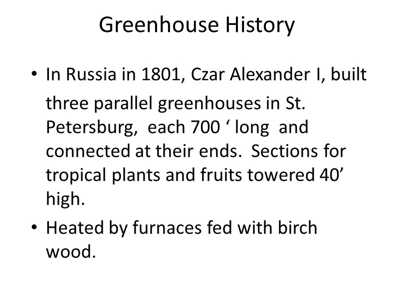 Greenhouse History In Russia in 1801, Czar Alexander I, built  three parallel greenhouses